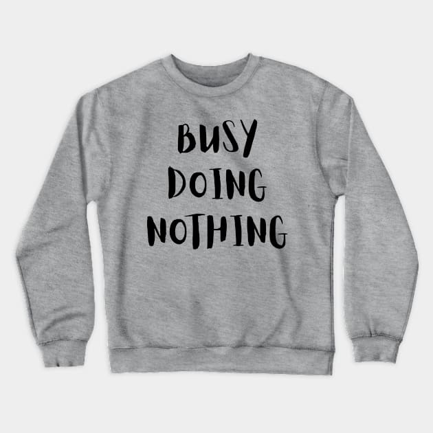 Busy Doing Nothing Crewneck Sweatshirt by LaurelBDesigns